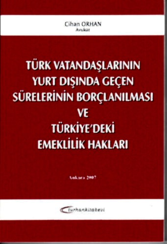 Türk Vatandaşlarının Yurtdışında Geçen Sürelerinin Borçlanılması ve Türkiye' deki Emeklilik Hakları